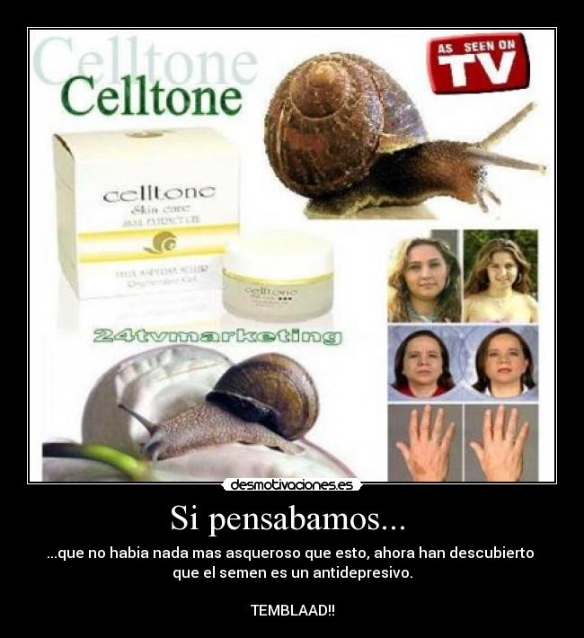 Si pensabamos... - ...que no habia nada mas asqueroso que esto, ahora han descubierto
que el semen es un antidepresivo.
TEMBLAAD!!