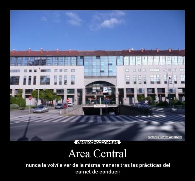 Area Central - nunca la volví a ver de la misma manera tras las prácticas del carnet de conducir