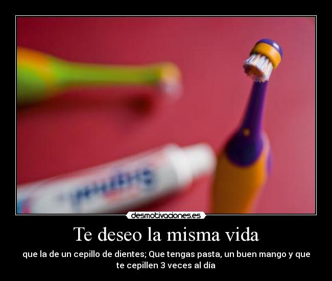 Te deseo la misma vida -