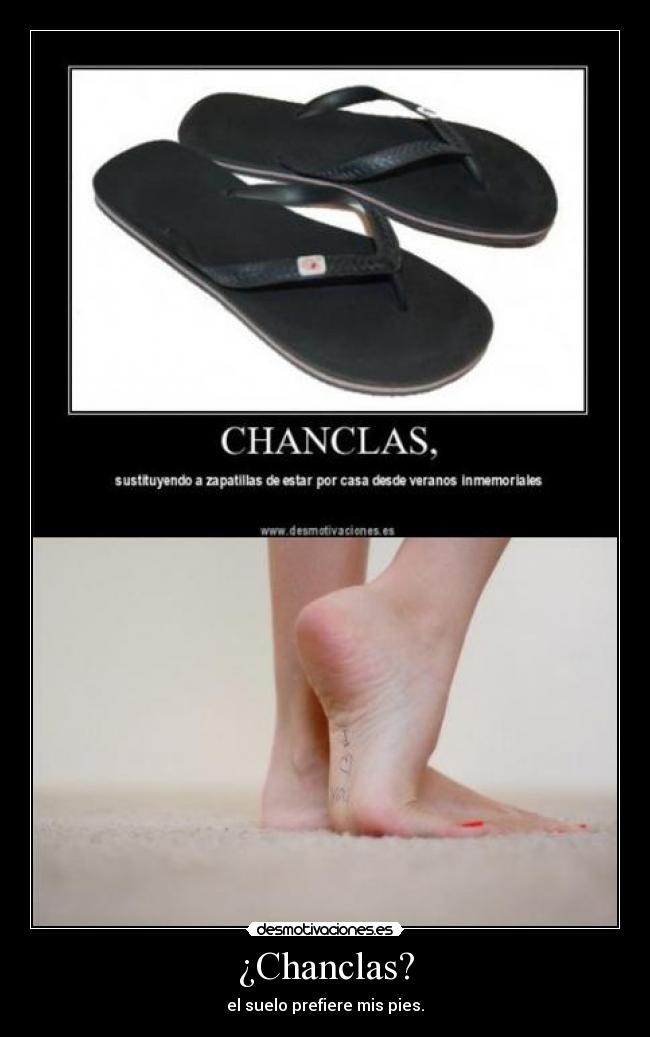 ¿Chanclas? - el suelo prefiere mis pies.