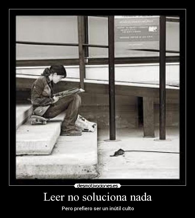 Leer no soluciona nada -