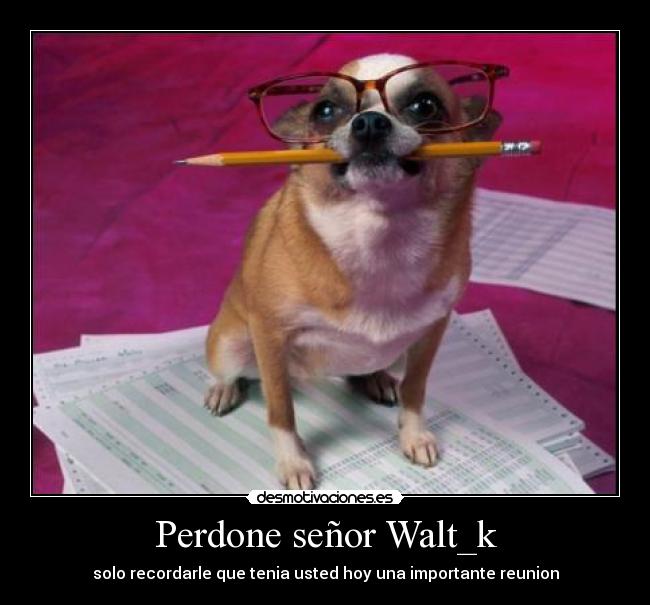 Perdone señor Walt_k -