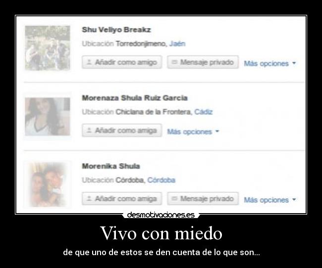 Vivo con miedo - de que uno de estos se den cuenta de lo que son...