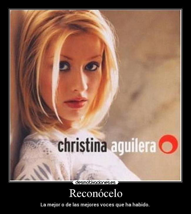 Reconócelo - La mejor o de las mejores voces que ha habido.