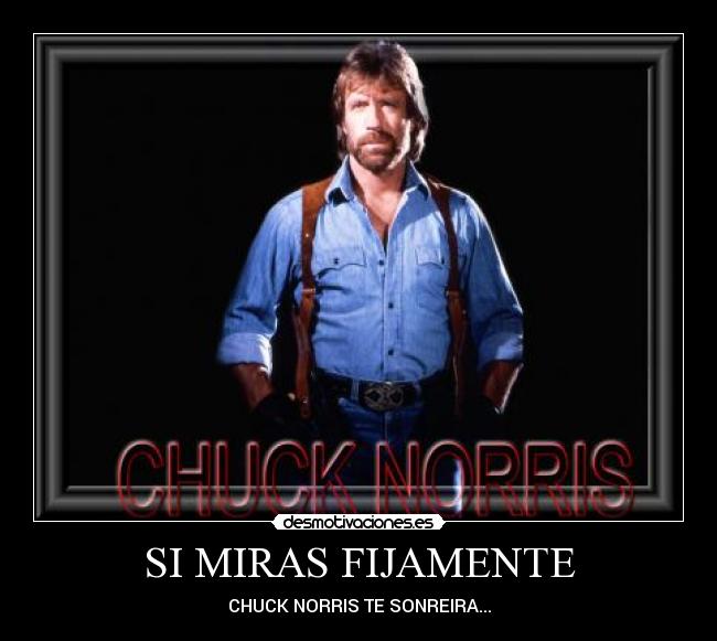 SI MIRAS FIJAMENTE - CHUCK NORRIS TE SONREIRA...