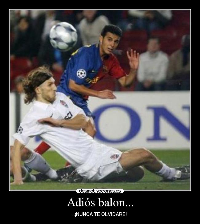 Adiós balon... - ..¡NUNCA TE OLVIDARE!