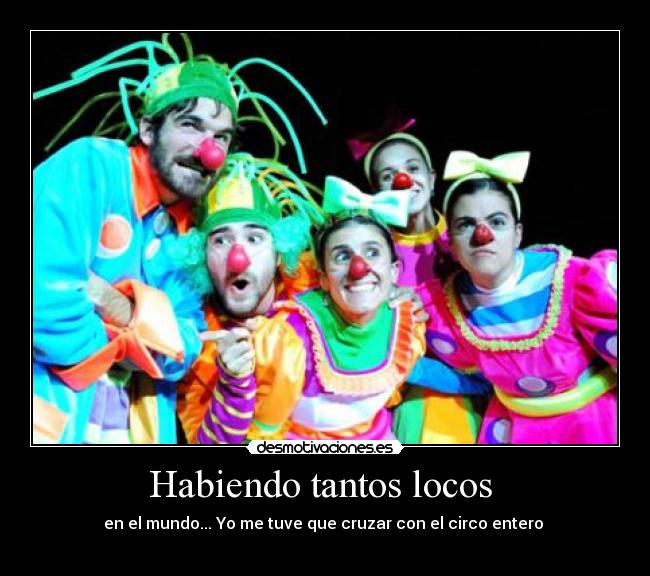 Habiendo tantos locos -