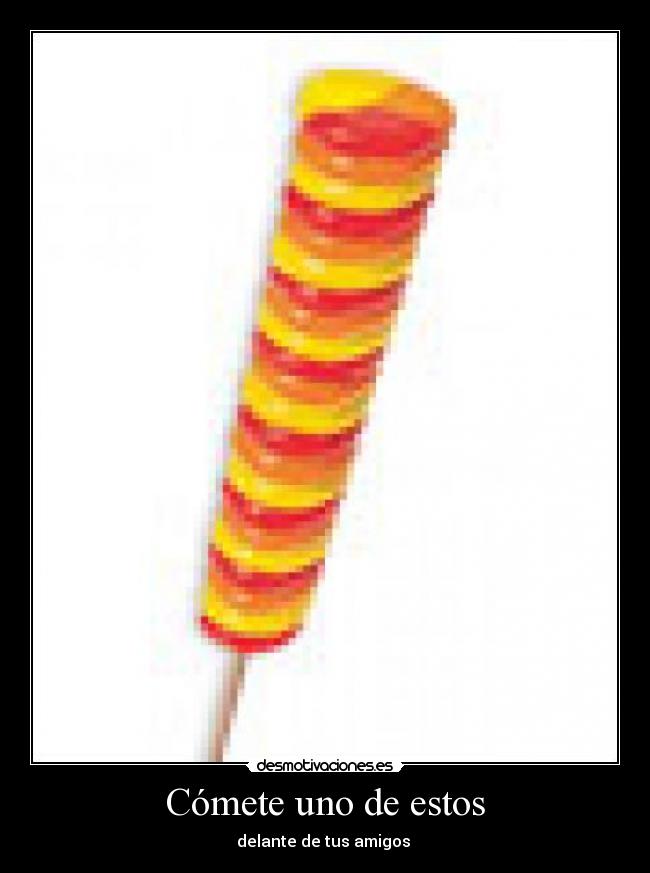 Cómete uno de estos -