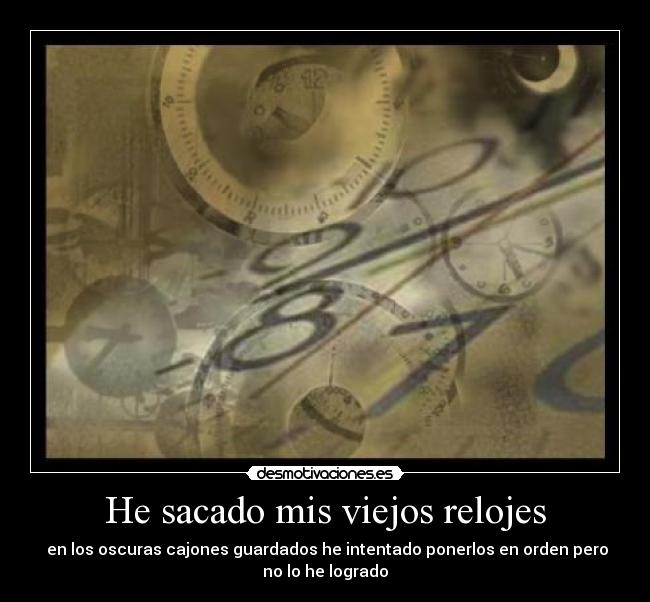 He sacado mis viejos relojes -