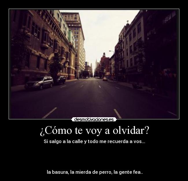 ¿Cómo te voy a olvidar? -