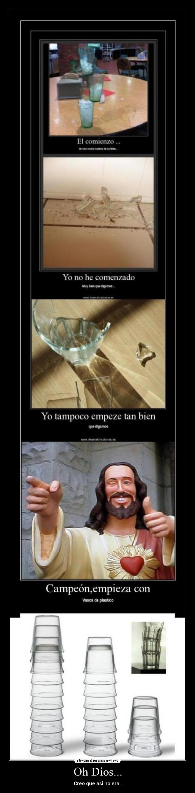 Oh Dios... - Creo que asi no era..