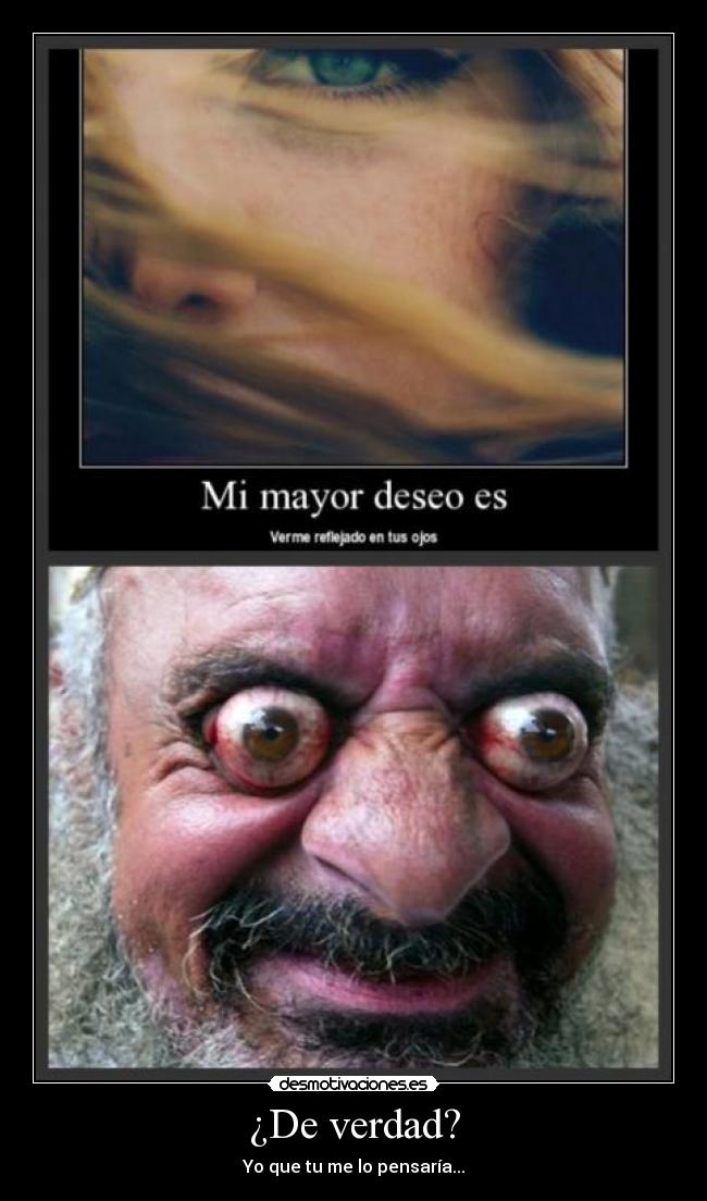 ¿De verdad? -