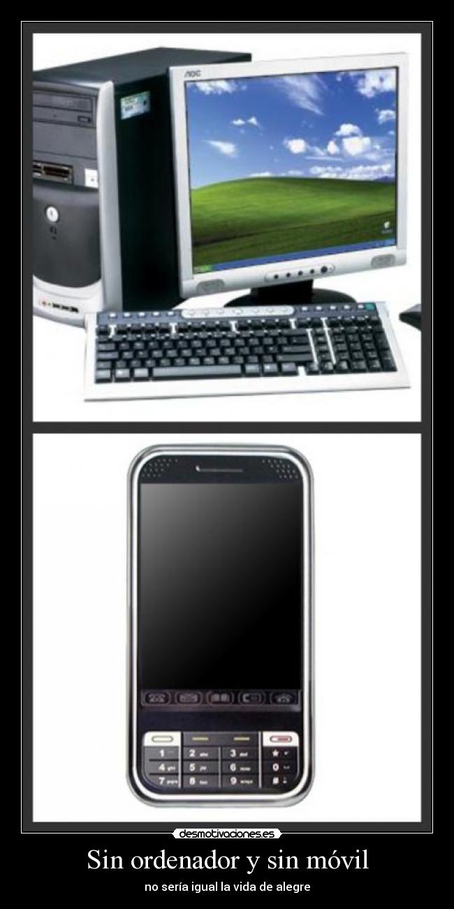 Sin ordenador y sin móvil - no sería igual la vida de alegre