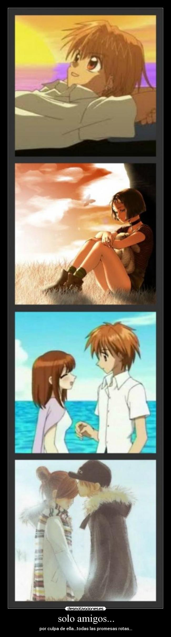solo amigos... - por culpa de ella...todas las promesas rotas...