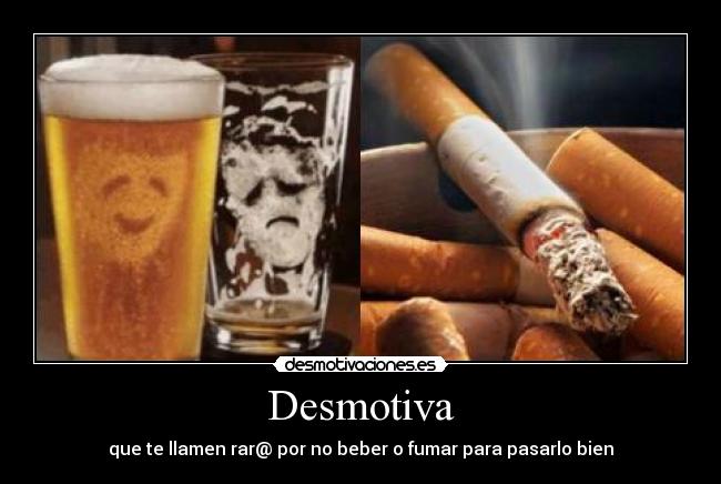 Desmotiva - que te llamen rar@ por no beber o fumar para pasarlo bien