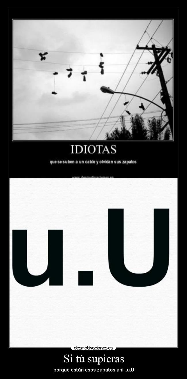 Si tú supieras - porque están esos zapatos ahí...u.U