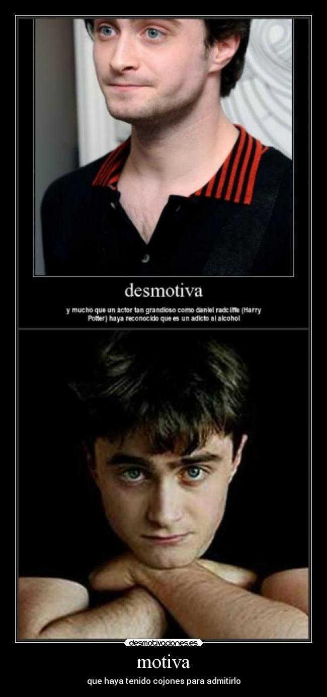 motiva - que haya tenido cojones para admitirlo