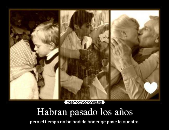 Habran pasado los años - 