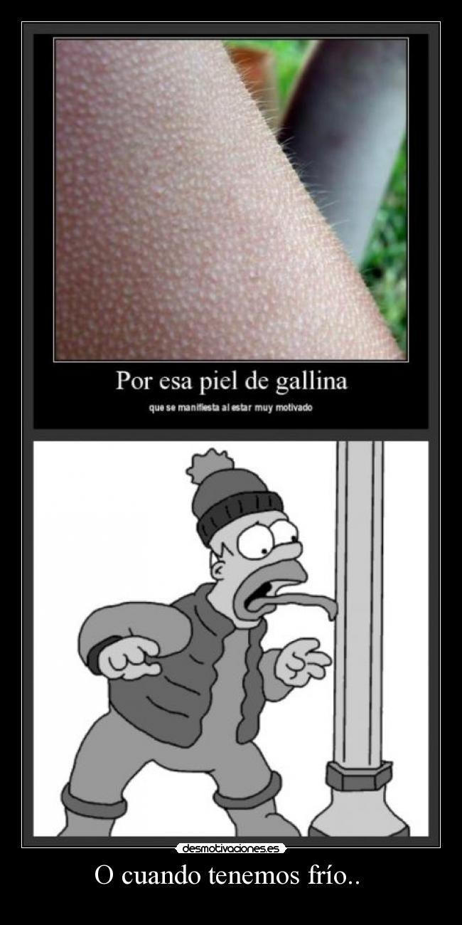O cuando tenemos frío..  - 