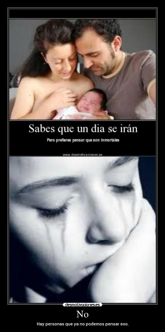 No - Hay personas que ya no podemos pensar eso.