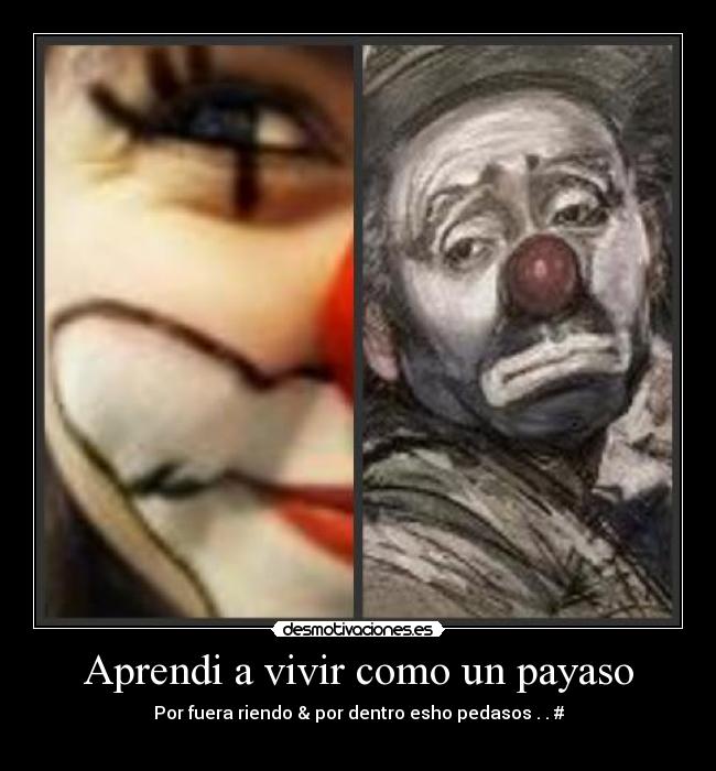 Aprendi a vivir como un payaso - Por fuera riendo & por dentro esho pedasos . . #
