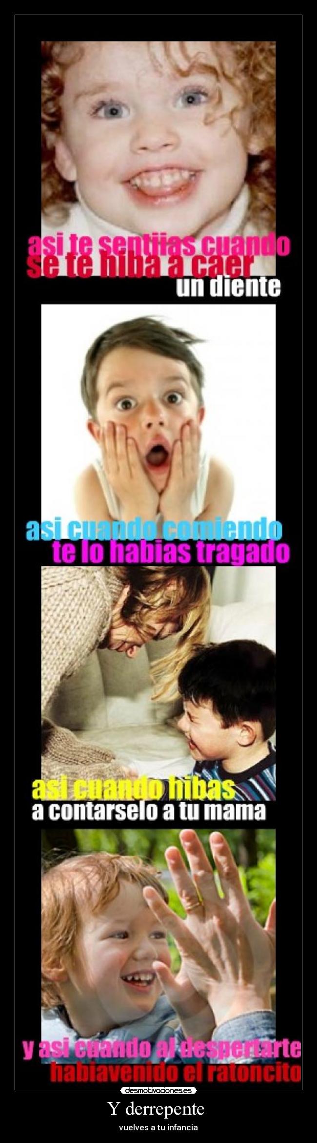 Y derrepente - vuelves a tu infancia