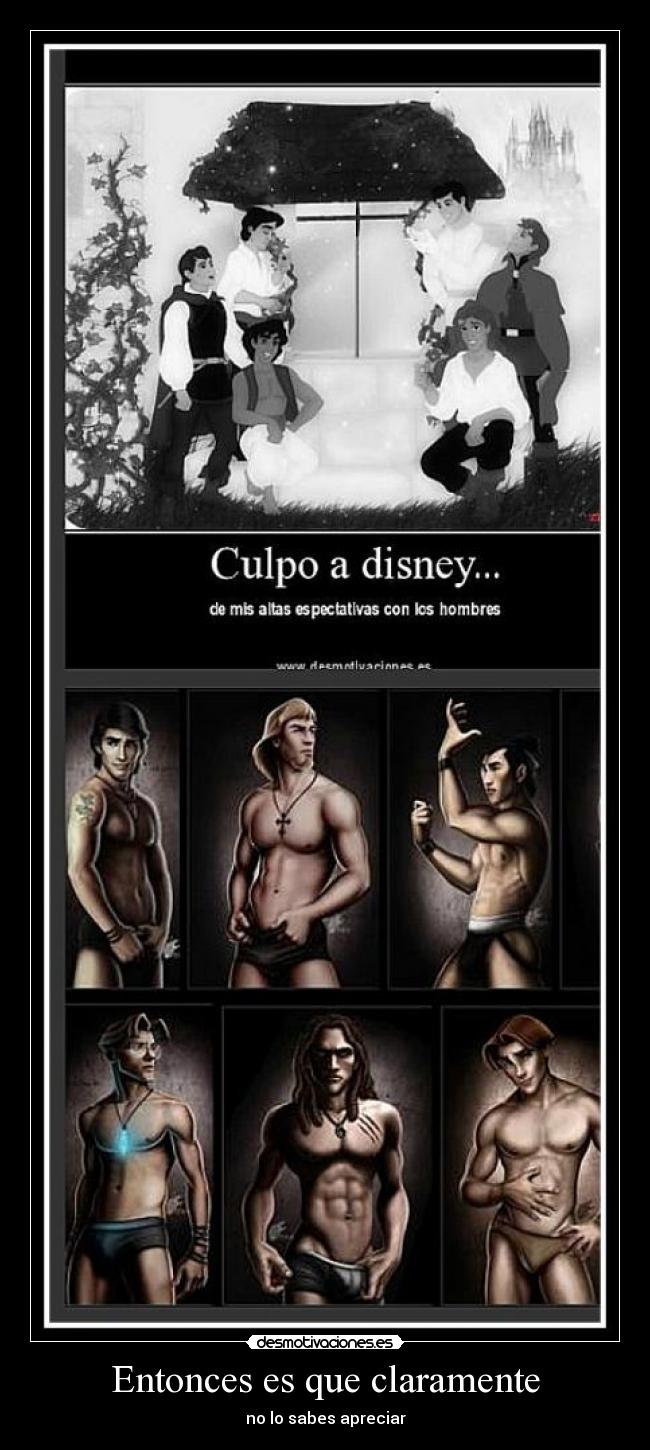 Entonces es que claramente - no lo sabes apreciar