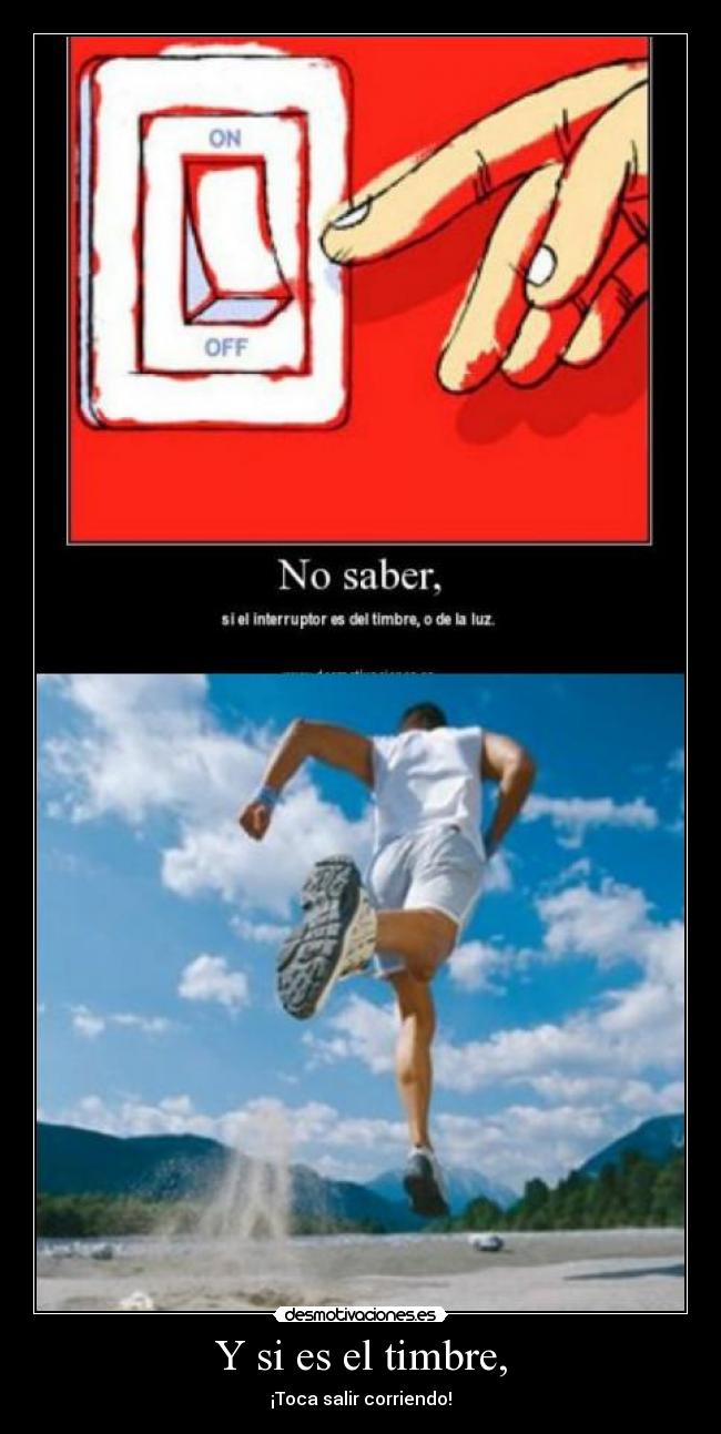 Y si es el timbre, - ¡Toca salir corriendo!