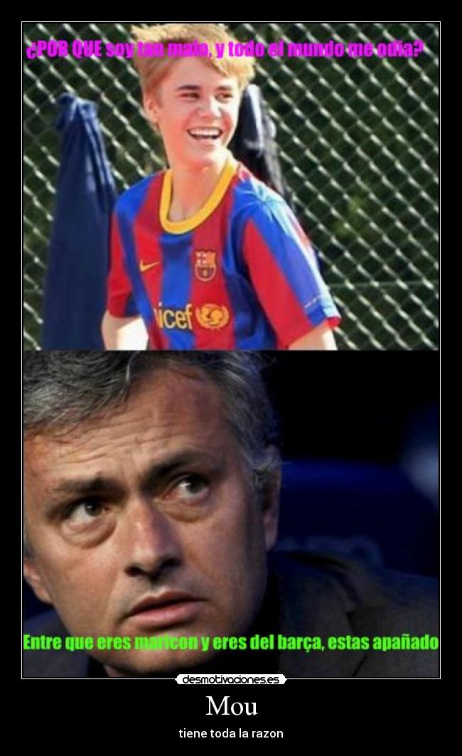 Mou - tiene toda la razon
