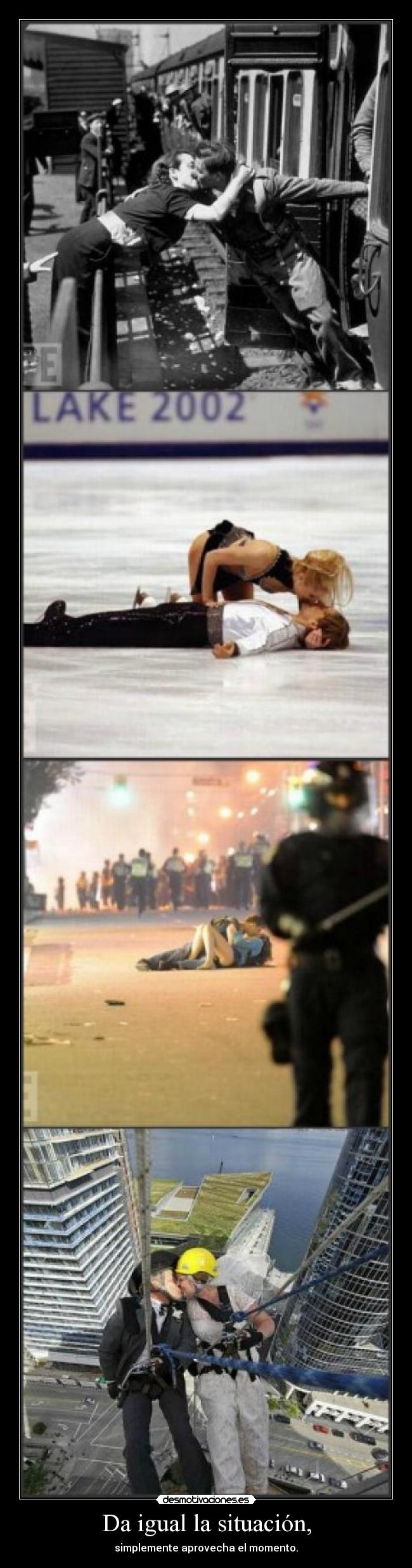 Da igual la situación, -