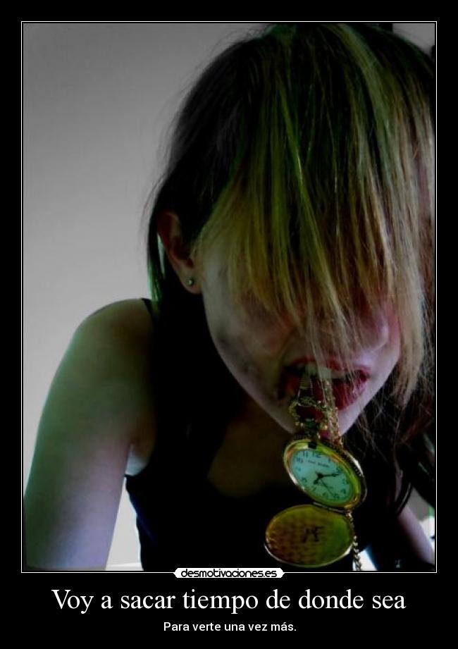 Voy a sacar tiempo de donde sea - 