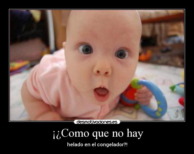 ¡¿Como que no hay - helado en el congelador?!