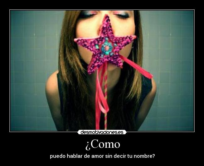 ¿Como - puedo hablar de amor sin decir tu nombre?