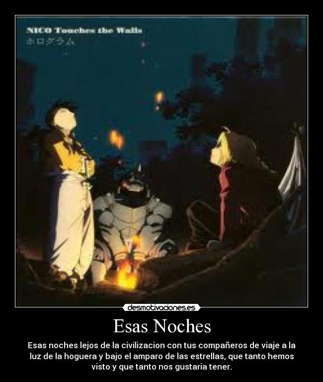 Esas Noches - Esas noches lejos de la civilizacion con tus compañeros de viaje a la
luz de la hoguera y bajo el amparo de las estrellas, que tanto hemos
visto y que tanto nos gustaria tener.