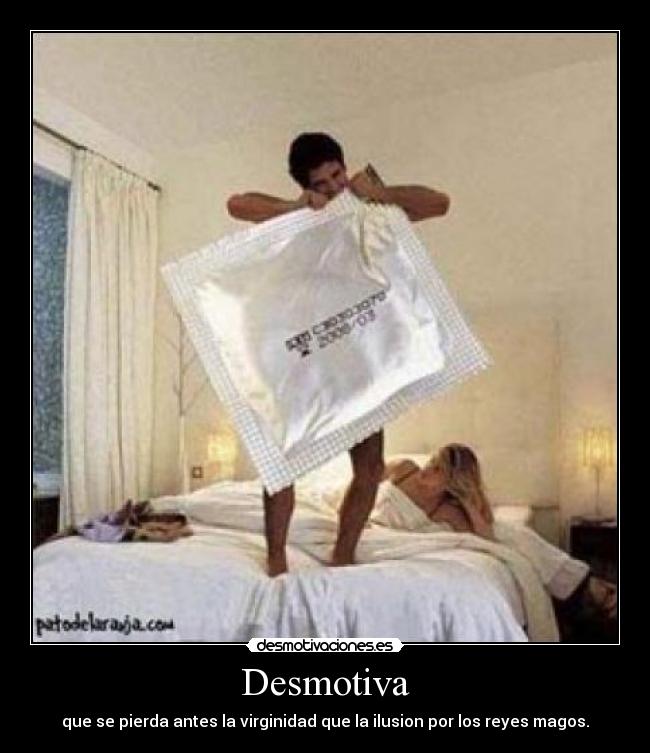 Desmotiva - que se pierda antes la virginidad que la ilusion por los reyes magos.