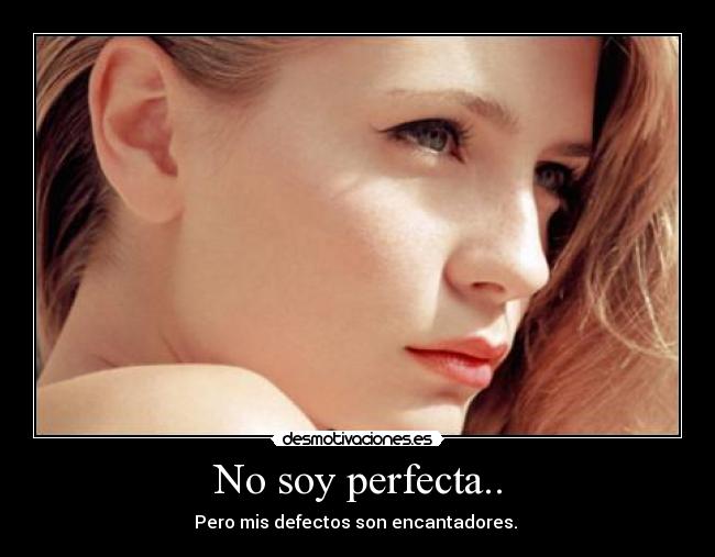 No soy perfecta.. -