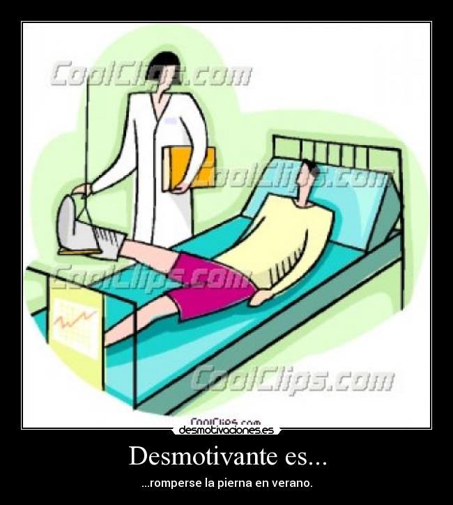 Desmotivante es... - ...romperse la pierna en verano.