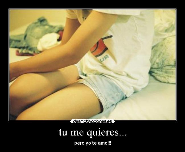 tu me quieres... -