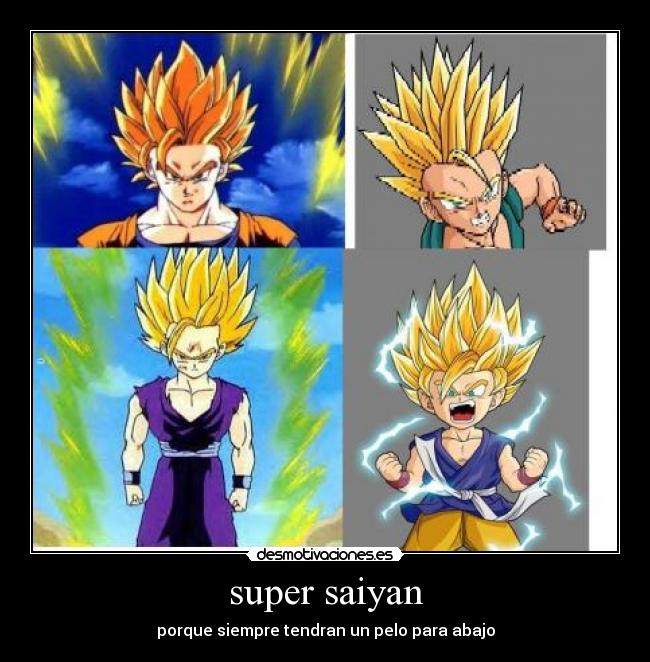 super saiyan - porque siempre tendran un pelo para abajo