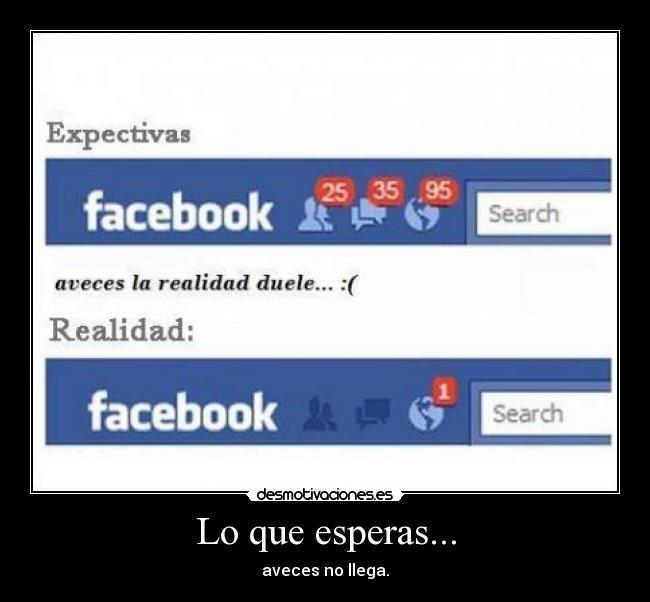 Lo que esperas... - aveces no llega.