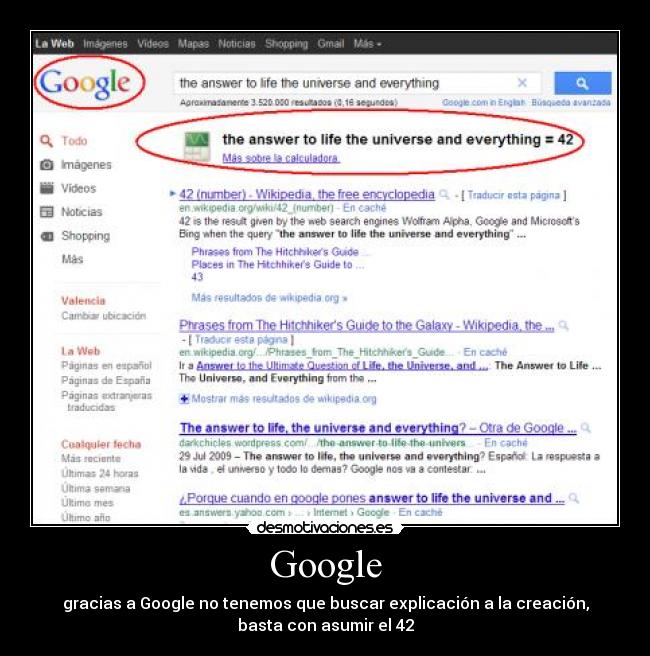 Google - gracias a Google no tenemos que buscar explicación a la creación,
basta con asumir el 42