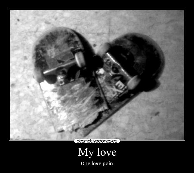 My love - One love pain.
