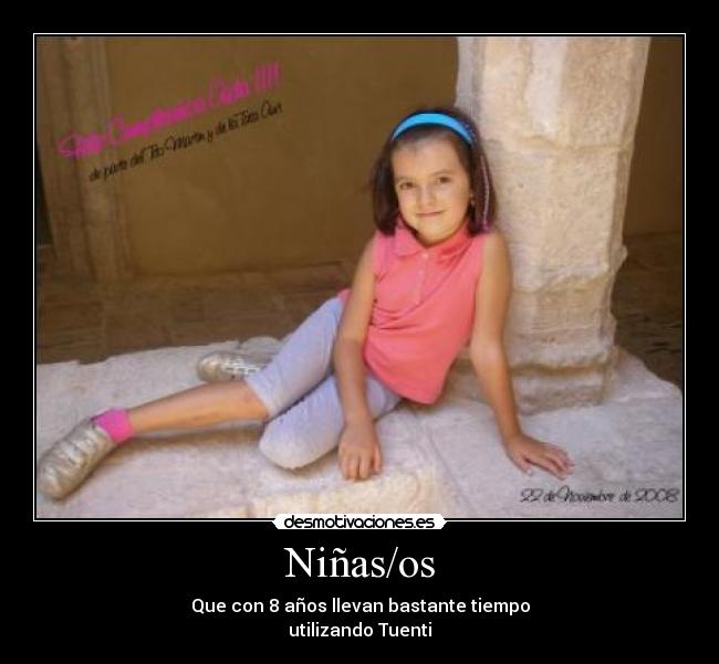 Niñas/os - Que con 8 años llevan bastante tiempo
utilizando Tuenti