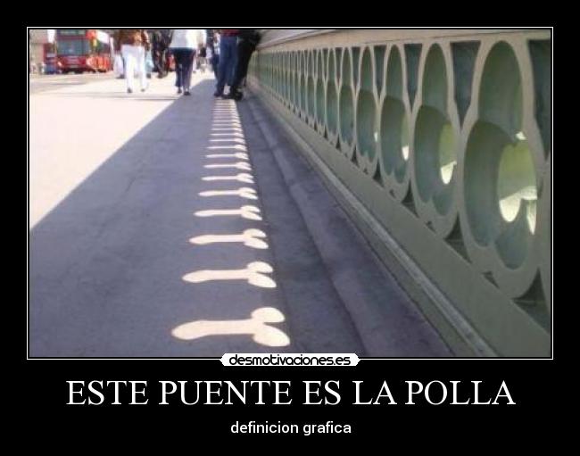 ESTE PUENTE ES LA POLLA -