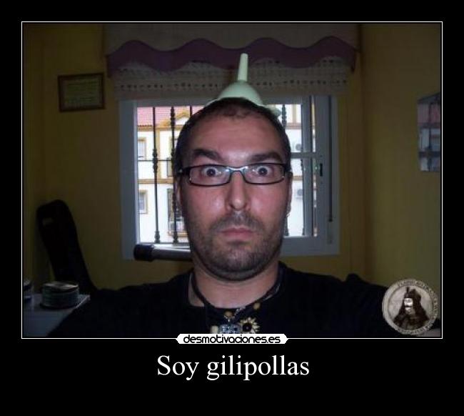 Soy gilipollas -