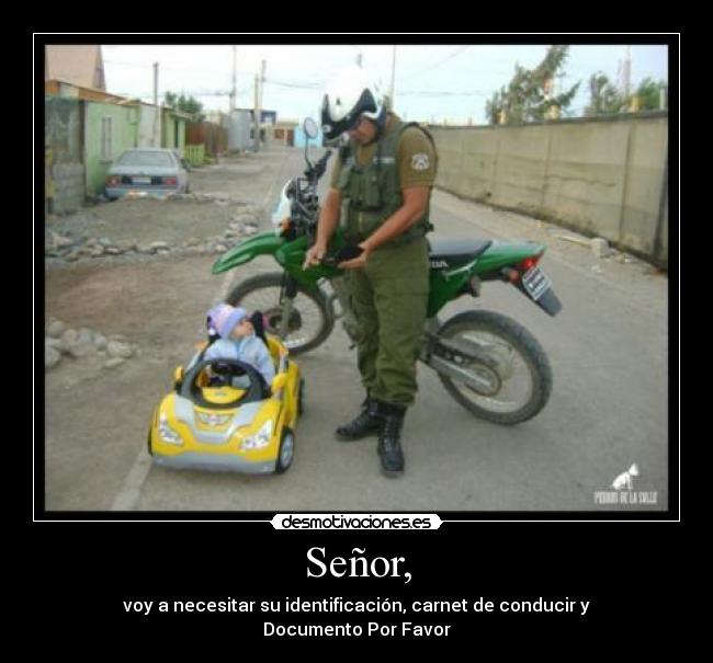 Señor, - voy a necesitar su identificación, carnet de conducir y
Documento Por Favor