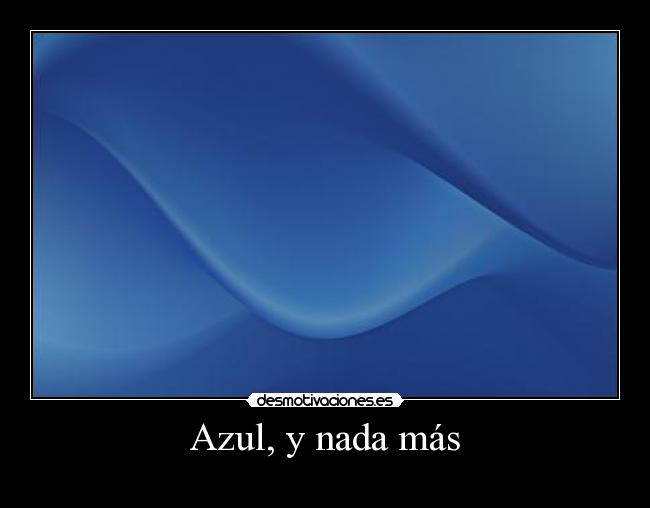 Azul, y nada más -