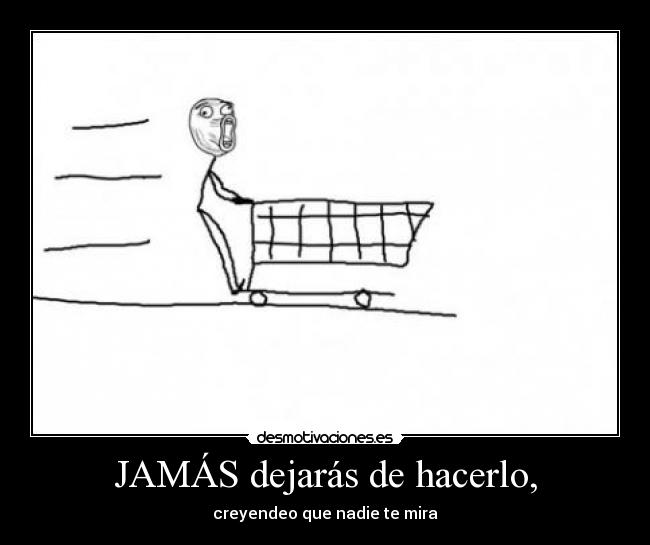 JAMÁS dejarás de hacerlo, -