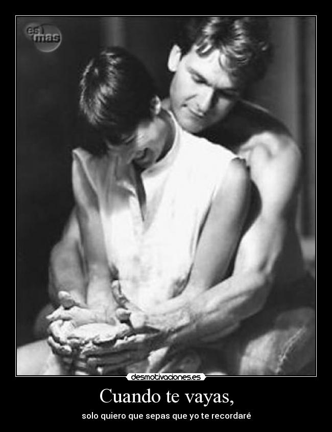 Cuando te vayas, - solo quiero que sepas que yo te recordaré