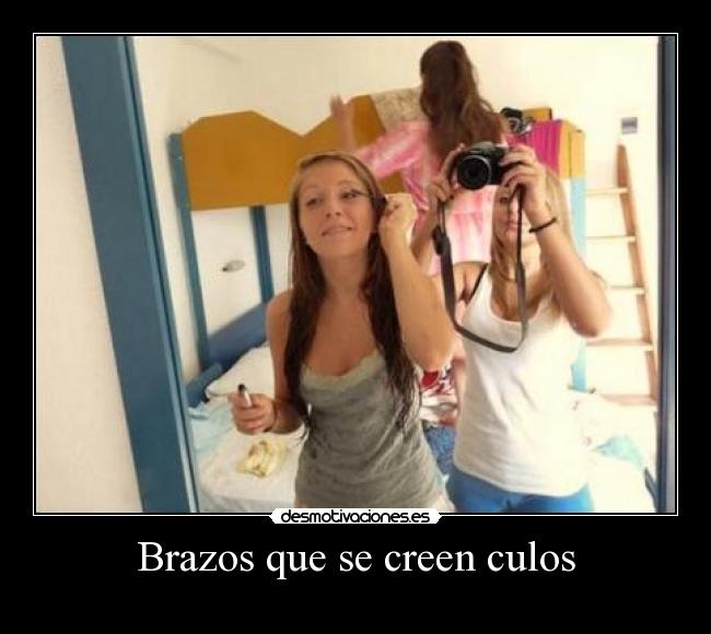 Brazos que se creen culos -